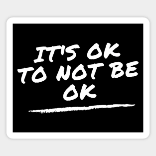 It's OK To Not Be Ok - mental health support Magnet